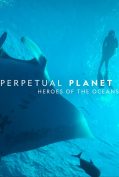 Perpetual Planet: Heroes of the Oceans (2021)
